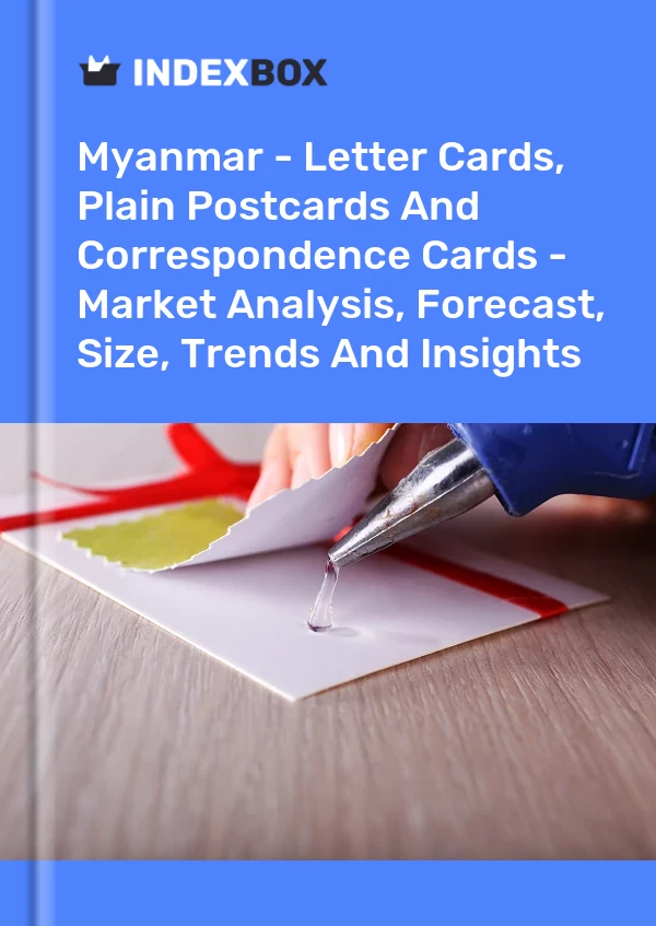 Myanmar - Letter Cards, Plain Postcards And Correspondence Cards - Market Analysis, Forecast, Size, Trends And Insights