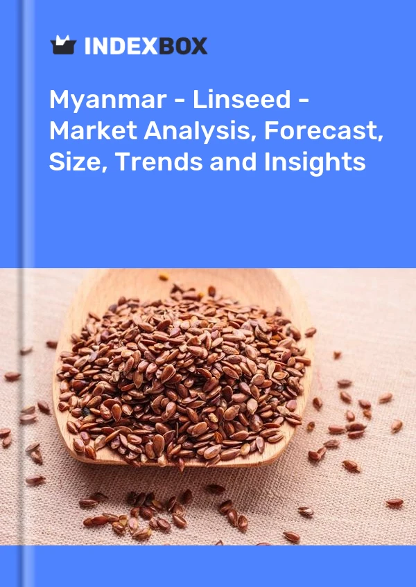 Myanmar - Linseed - Market Analysis, Forecast, Size, Trends and Insights