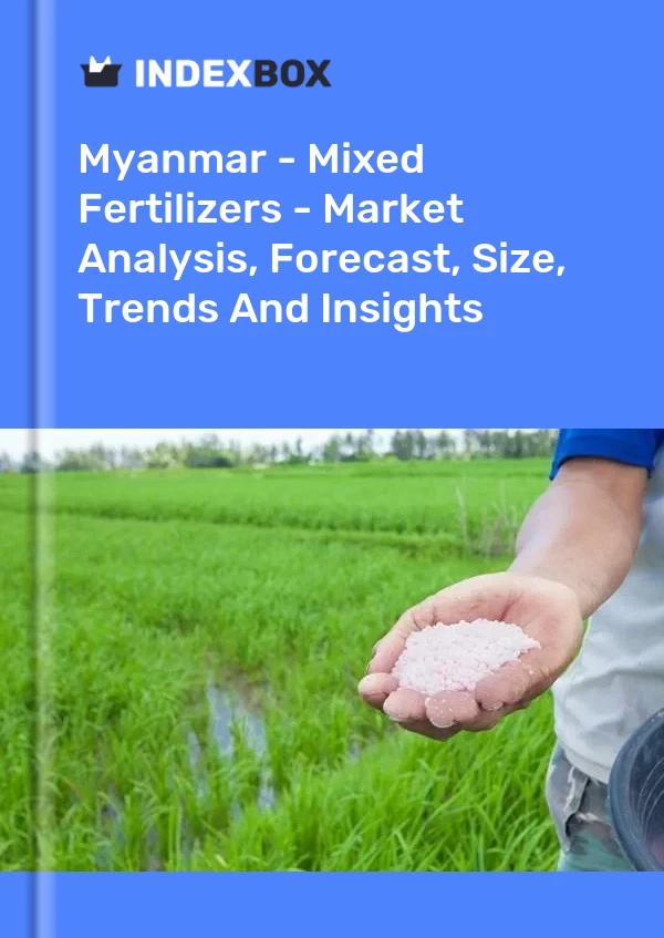 Myanmar - Mixed Fertilizers - Market Analysis, Forecast, Size, Trends And Insights