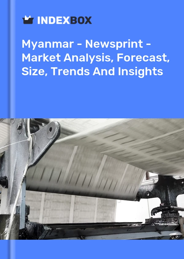 Myanmar - Newsprint - Market Analysis, Forecast, Size, Trends And Insights