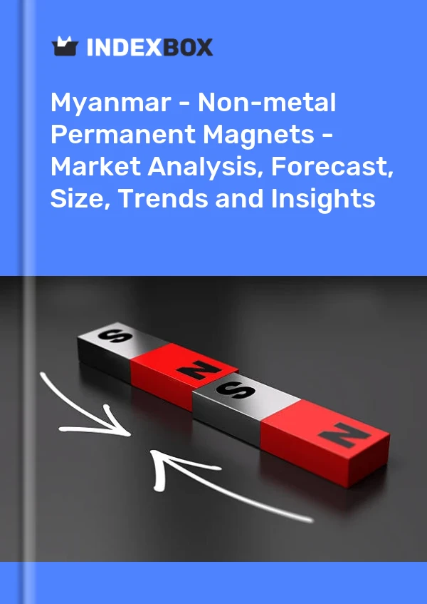 Myanmar - Non-metal Permanent Magnets - Market Analysis, Forecast, Size, Trends and Insights