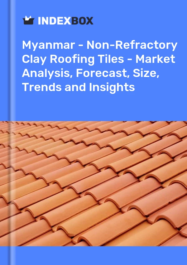 Myanmar - Non-Refractory Clay Roofing Tiles - Market Analysis, Forecast, Size, Trends and Insights