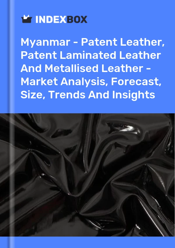 Report Myanmar - Patent Leather, Patent Laminated Leather and Metallised Leather - Market Analysis, Forecast, Size, Trends and Insights for 499$