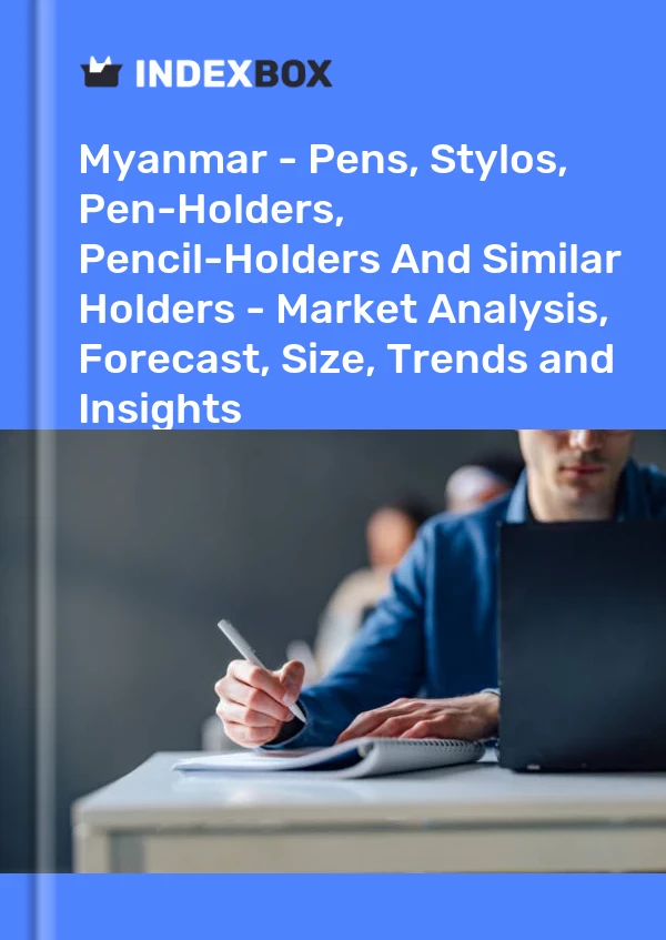 Myanmar - Pens, Stylos, Pen-Holders, Pencil-Holders And Similar Holders - Market Analysis, Forecast, Size, Trends and Insights