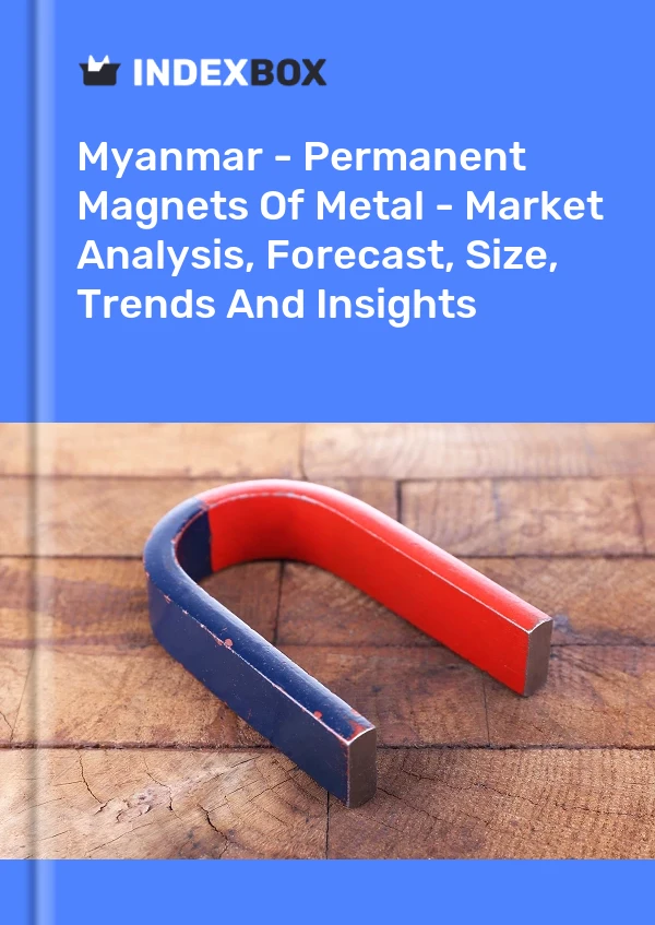 Myanmar - Permanent Magnets Of Metal - Market Analysis, Forecast, Size, Trends And Insights