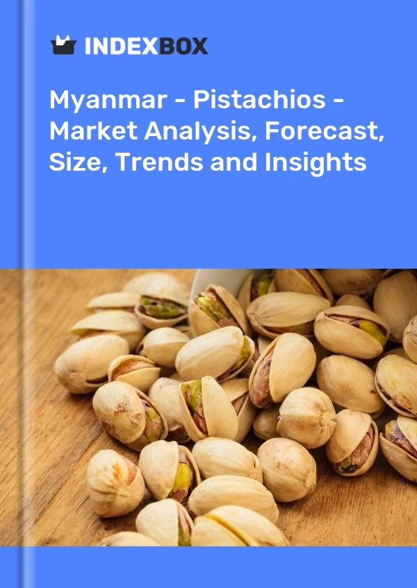 Myanmar - Pistachios - Market Analysis, Forecast, Size, Trends and Insights