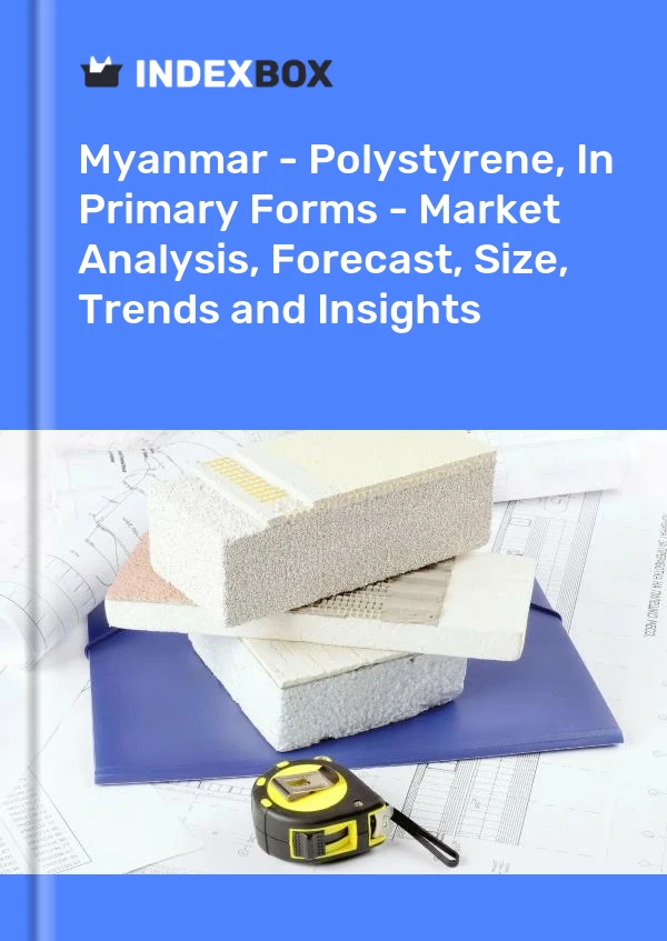 Myanmar - Polystyrene, In Primary Forms - Market Analysis, Forecast, Size, Trends and Insights