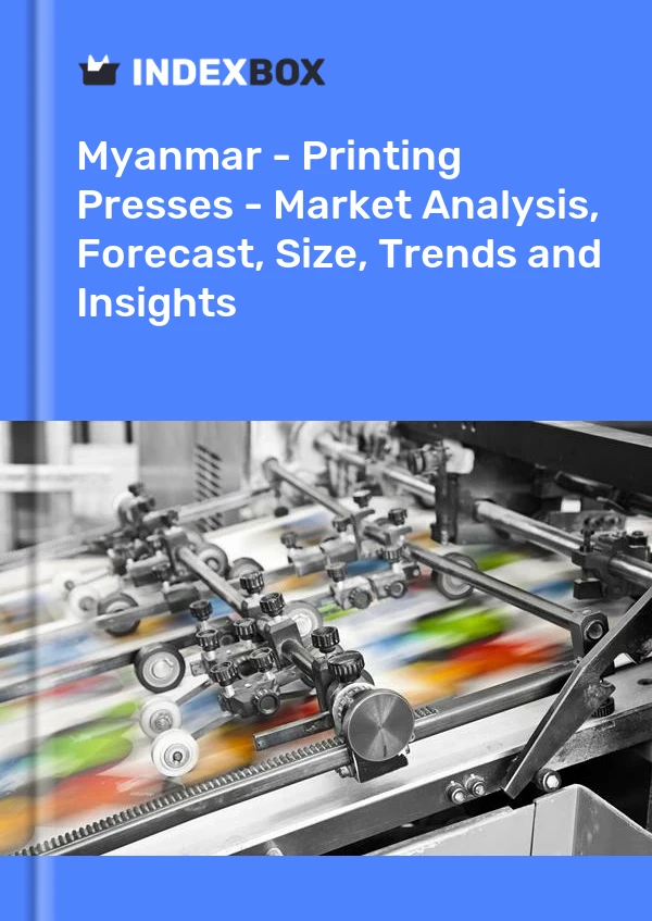 Myanmar - Printing Presses - Market Analysis, Forecast, Size, Trends and Insights