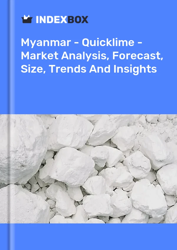 Myanmar - Quicklime - Market Analysis, Forecast, Size, Trends And Insights