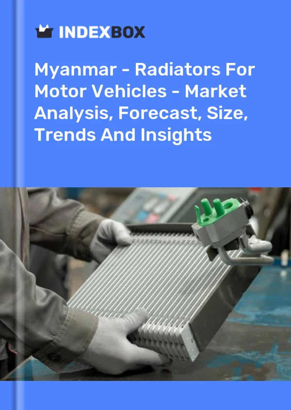 Myanmar - Radiators For Motor Vehicles - Market Analysis, Forecast, Size, Trends And Insights