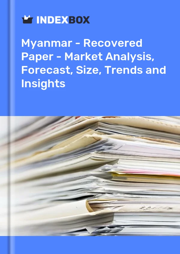 Myanmar - Recovered Paper - Market Analysis, Forecast, Size, Trends and Insights