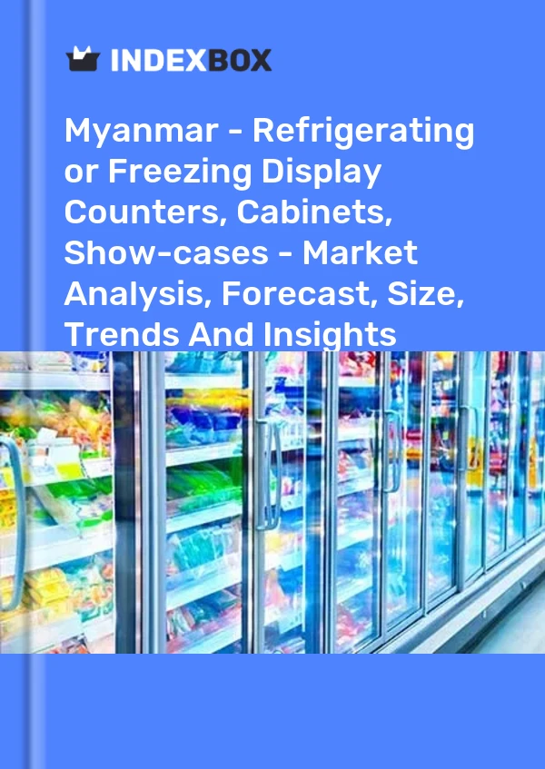Report Myanmar - Refrigerating or Freezing Display Counters, Cabinets, Show-cases - Market Analysis, Forecast, Size, Trends and Insights for 499$