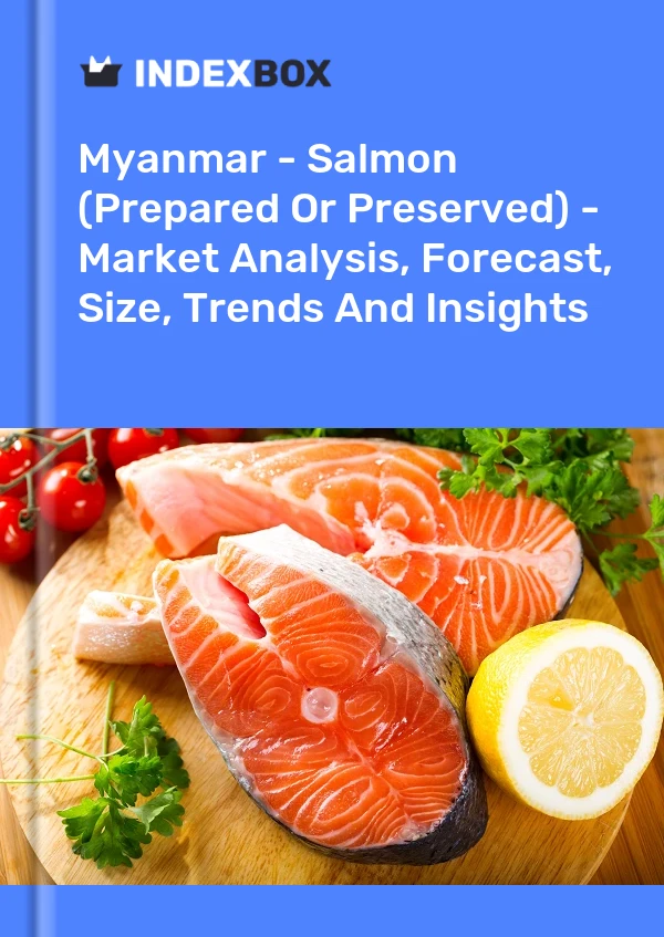 Myanmar - Salmon (Prepared Or Preserved) - Market Analysis, Forecast, Size, Trends And Insights