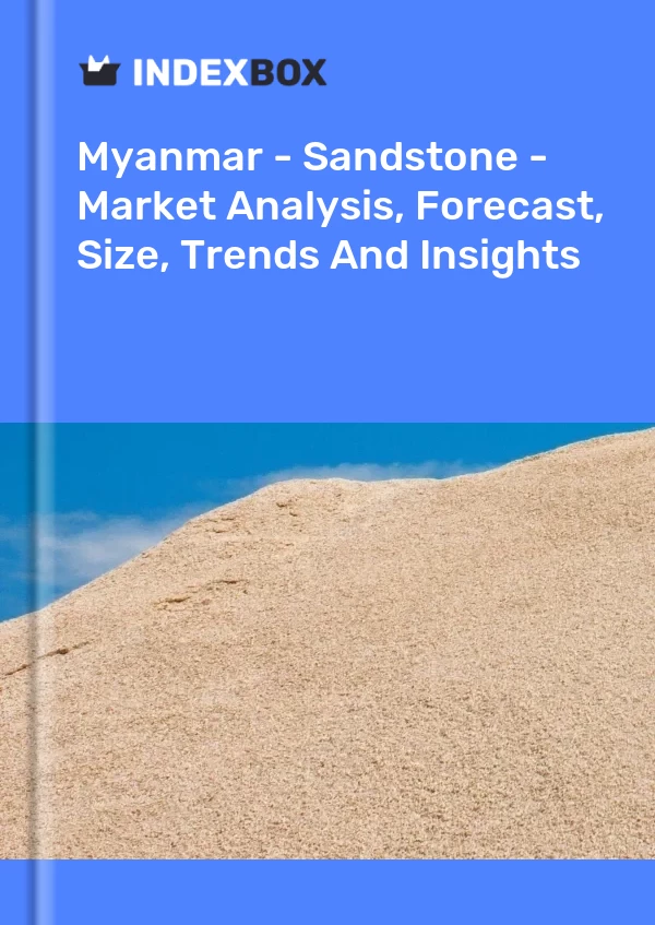 Myanmar - Sandstone - Market Analysis, Forecast, Size, Trends And Insights