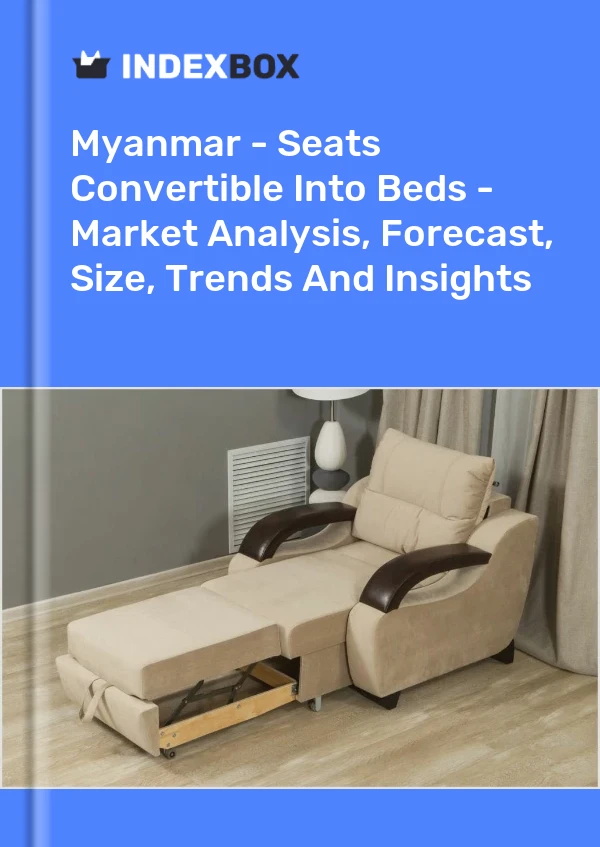 Myanmar - Seats Convertible Into Beds - Market Analysis, Forecast, Size, Trends And Insights