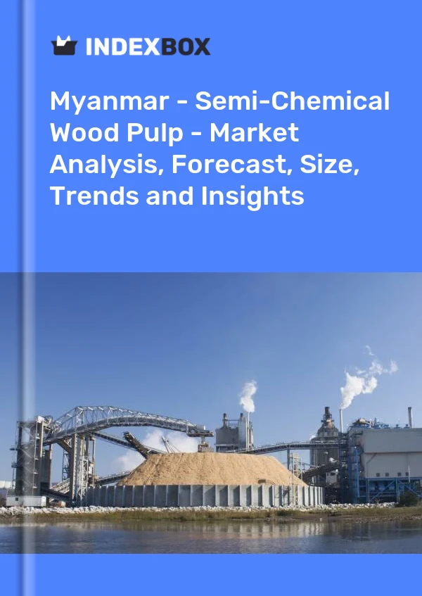 Myanmar - Semi-Chemical Wood Pulp - Market Analysis, Forecast, Size, Trends and Insights