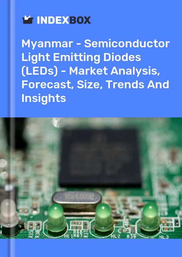Myanmar - Semiconductor Light Emitting Diodes (LEDs) - Market Analysis, Forecast, Size, Trends And Insights