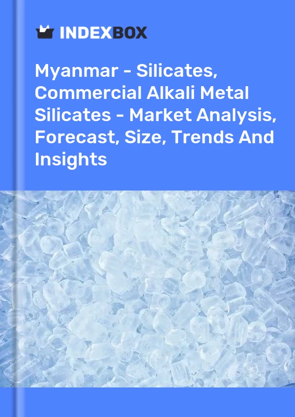 Report Myanmar - Silicates, Commercial Alkali Metal Silicates - Market Analysis, Forecast, Size, Trends and Insights for 499$