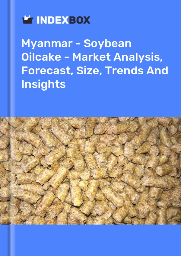 Myanmar - Soybean Oilcake - Market Analysis, Forecast, Size, Trends And Insights