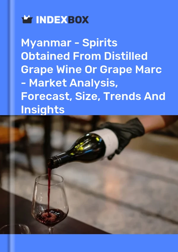 Myanmar - Spirits Obtained From Distilled Grape Wine Or Grape Marc - Market Analysis, Forecast, Size, Trends And Insights