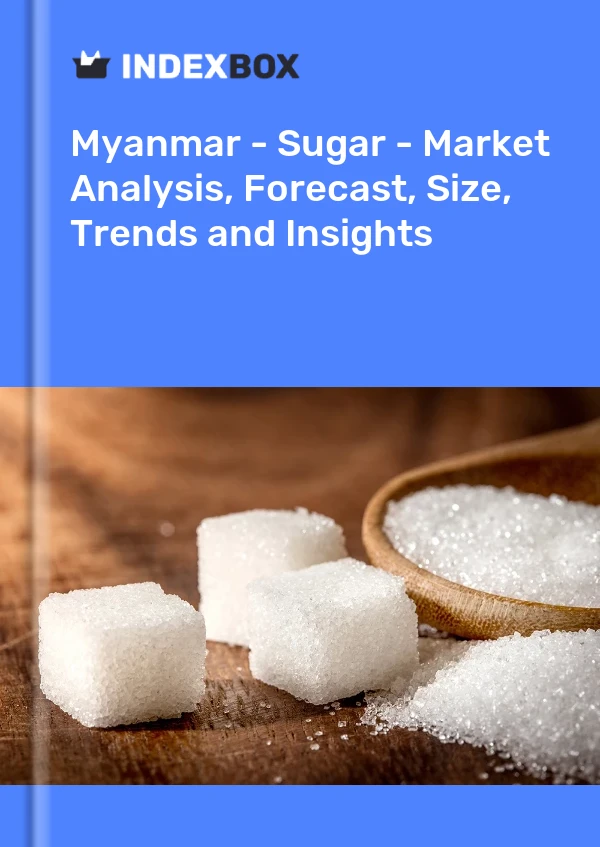 Myanmar - Sugar - Market Analysis, Forecast, Size, Trends and Insights