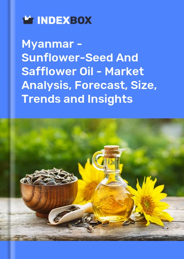 Myanmar - Sunflower-Seed And Safflower Oil - Market Analysis, Forecast, Size, Trends and Insights