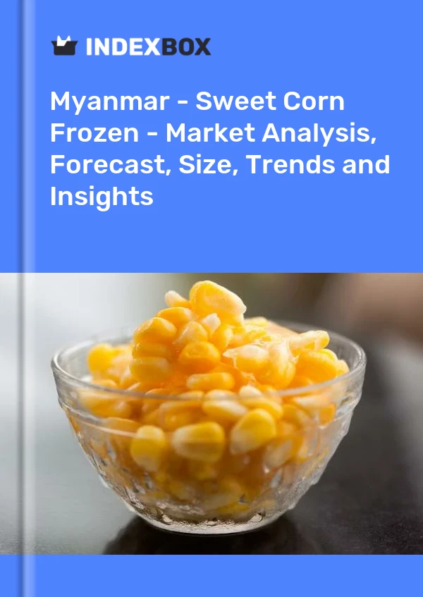 Myanmar - Sweet Corn Frozen - Market Analysis, Forecast, Size, Trends and Insights