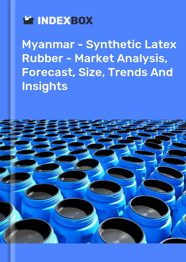 Myanmar - Synthetic Latex Rubber - Market Analysis, Forecast, Size, Trends And Insights