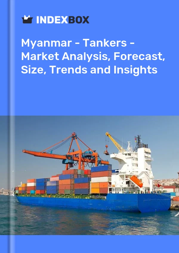Myanmar - Tankers - Market Analysis, Forecast, Size, Trends and Insights