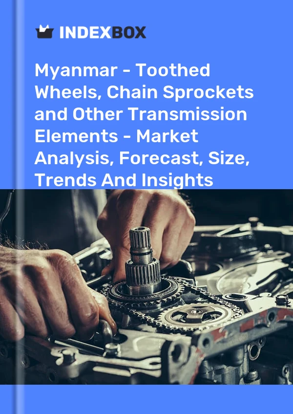 Report Myanmar - Toothed Wheels, Chain Sprockets and Other Transmission Elements - Market Analysis, Forecast, Size, Trends and Insights for 499$