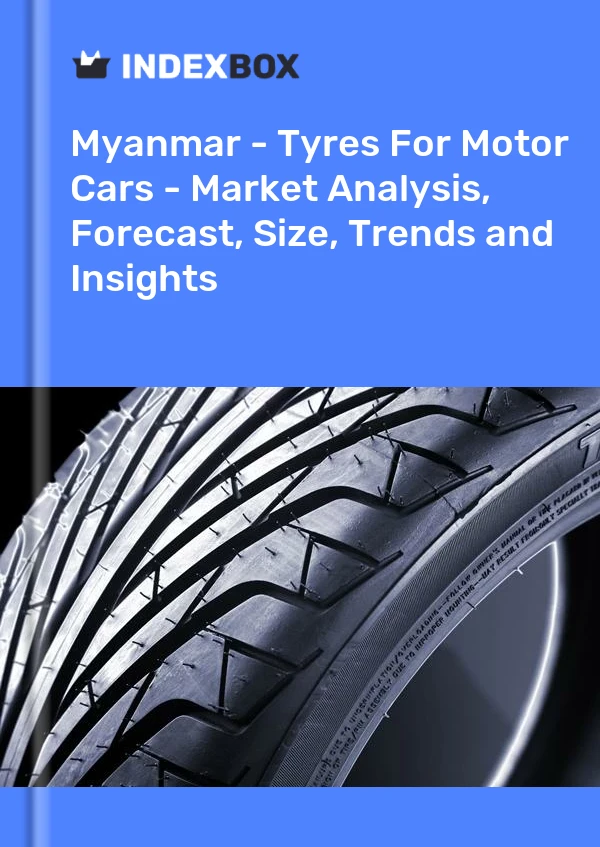 Myanmar - Tyres For Motor Cars - Market Analysis, Forecast, Size, Trends and Insights