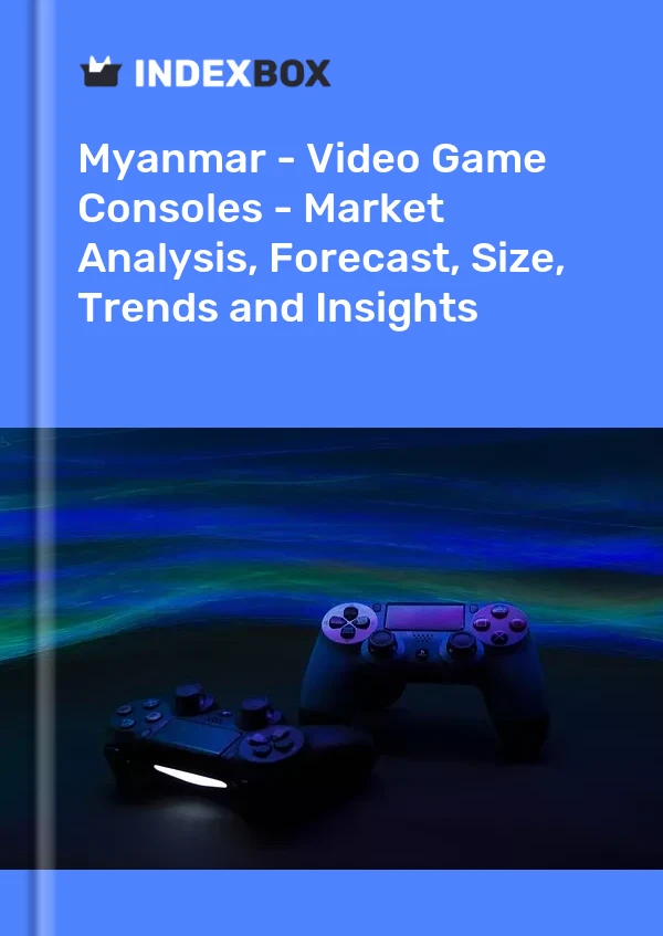 Report Myanmar - Video Game Consoles - Market Analysis, Forecast, Size, Trends and Insights for 499$