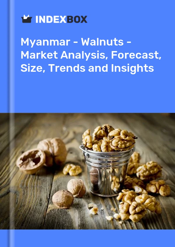 Myanmar - Walnuts - Market Analysis, Forecast, Size, Trends and Insights