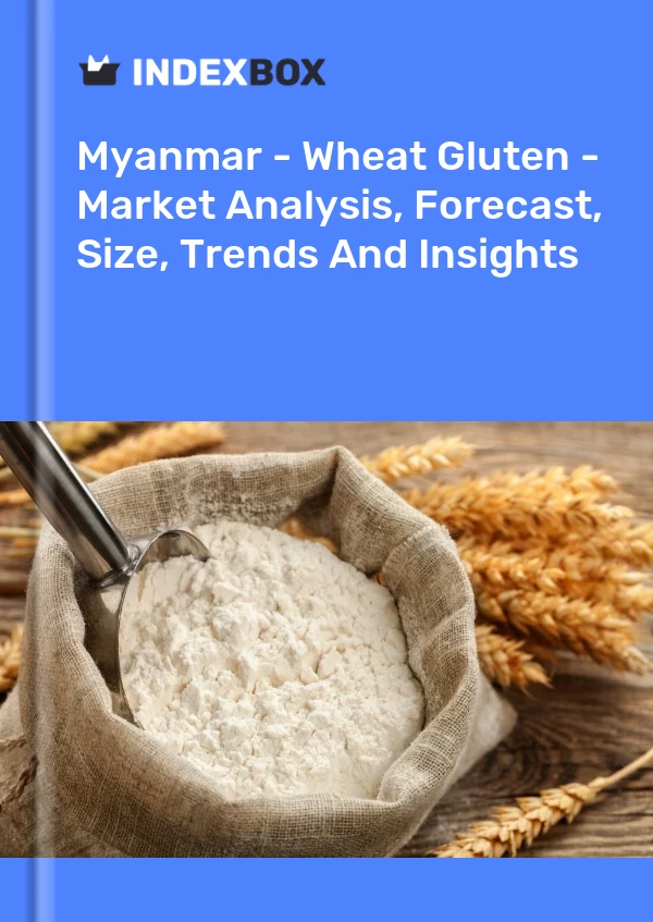 Myanmar - Wheat Gluten - Market Analysis, Forecast, Size, Trends And Insights