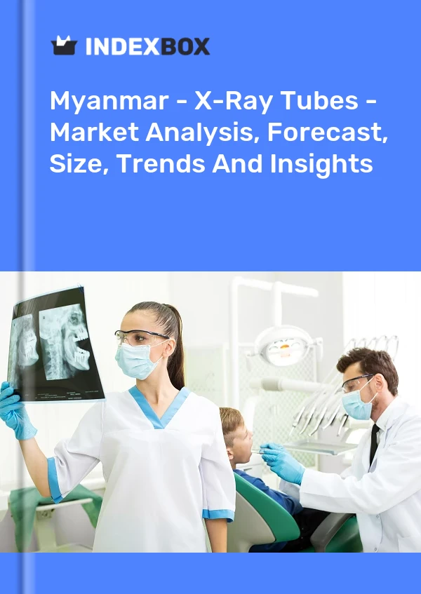 Myanmar - X-Ray Tubes - Market Analysis, Forecast, Size, Trends And Insights