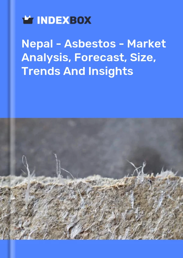 Report Nepal - Asbestos - Market Analysis, Forecast, Size, Trends and Insights for 499$