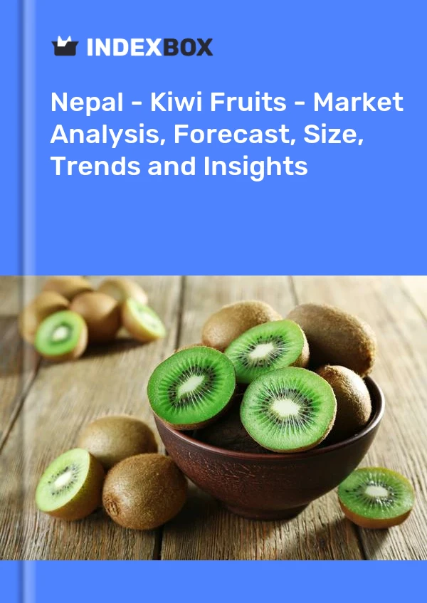 Nepal - Kiwi Fruits - Market Analysis, Forecast, Size, Trends and Insights