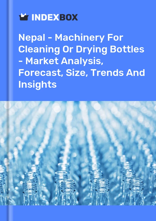 Nepal - Machinery For Cleaning Or Drying Bottles - Market Analysis, Forecast, Size, Trends And Insights