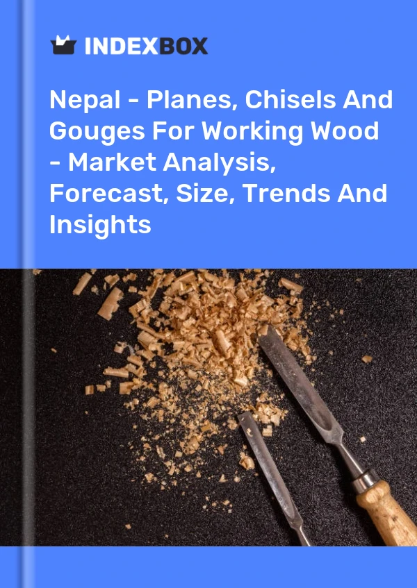 Report Nepal - Planes, Chisels and Gouges for Working Wood - Market Analysis, Forecast, Size, Trends and Insights for 499$