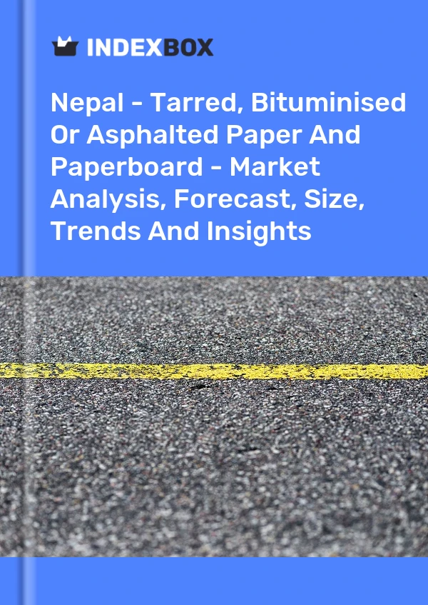 Nepal - Tarred, Bituminised Or Asphalted Paper And Paperboard - Market Analysis, Forecast, Size, Trends And Insights