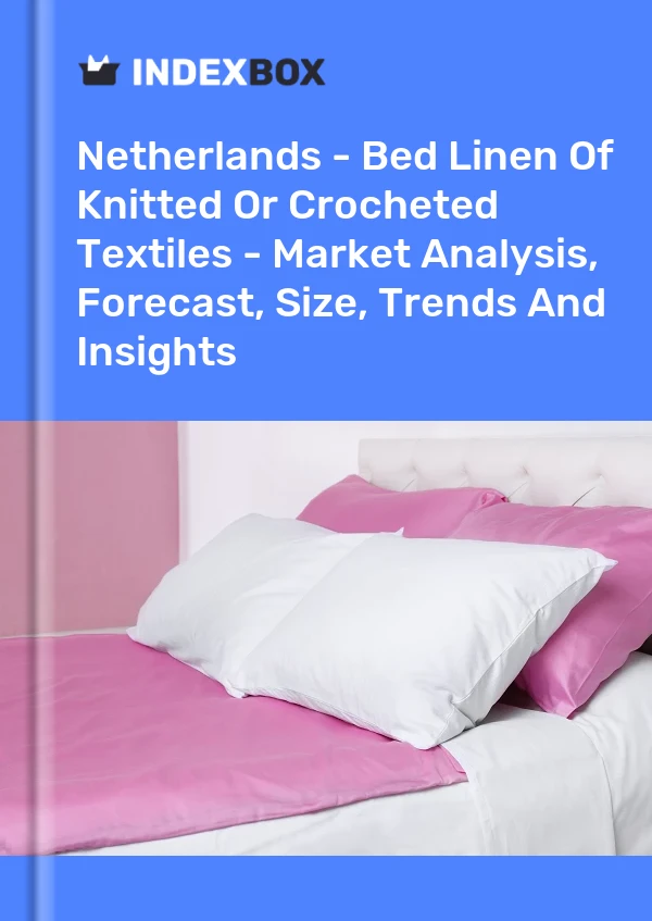Report Netherlands - Bed Linen of Knitted or Crocheted Textiles - Market Analysis, Forecast, Size, Trends and Insights for 499$