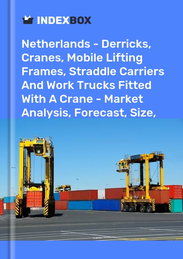 Report Netherlands - Derricks, Cranes, Mobile Lifting Frames, Straddle Carriers and Work Trucks Fitted With A Crane - Market Analysis, Forecast, Size, Trends and Insights for 499$