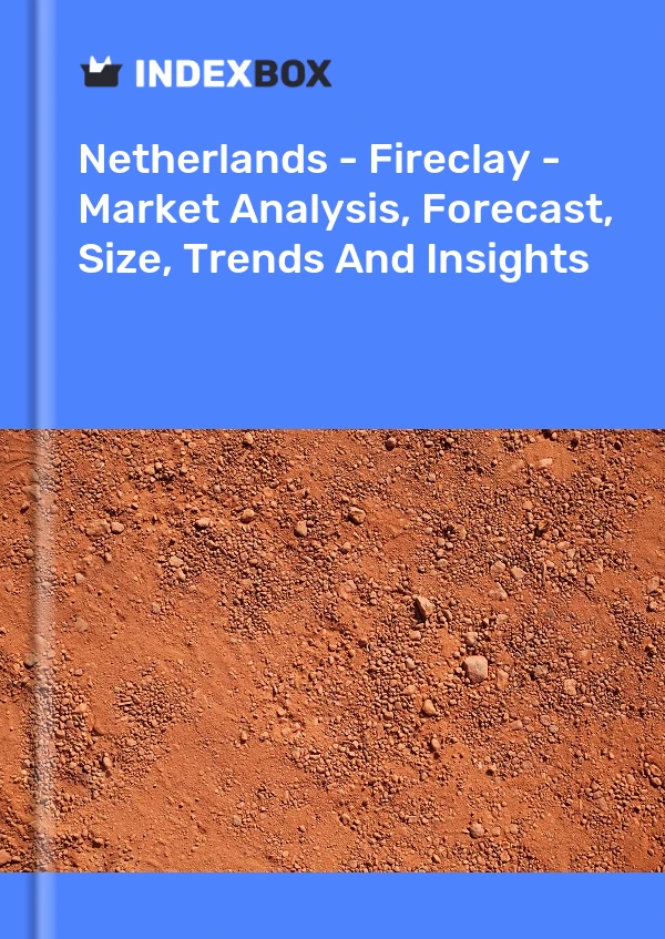 Report Netherlands - Fireclay - Market Analysis, Forecast, Size, Trends and Insights for 499$