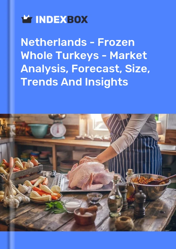 Report Netherlands - Frozen Whole Turkeys - Market Analysis, Forecast, Size, Trends and Insights for 499$