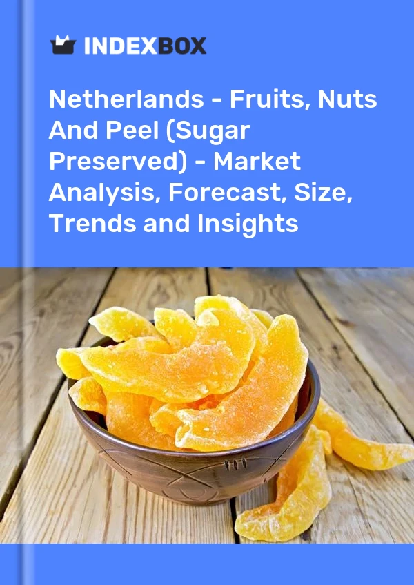 Netherlands - Fruits, Nuts And Peel (Sugar Preserved) - Market Analysis, Forecast, Size, Trends and Insights