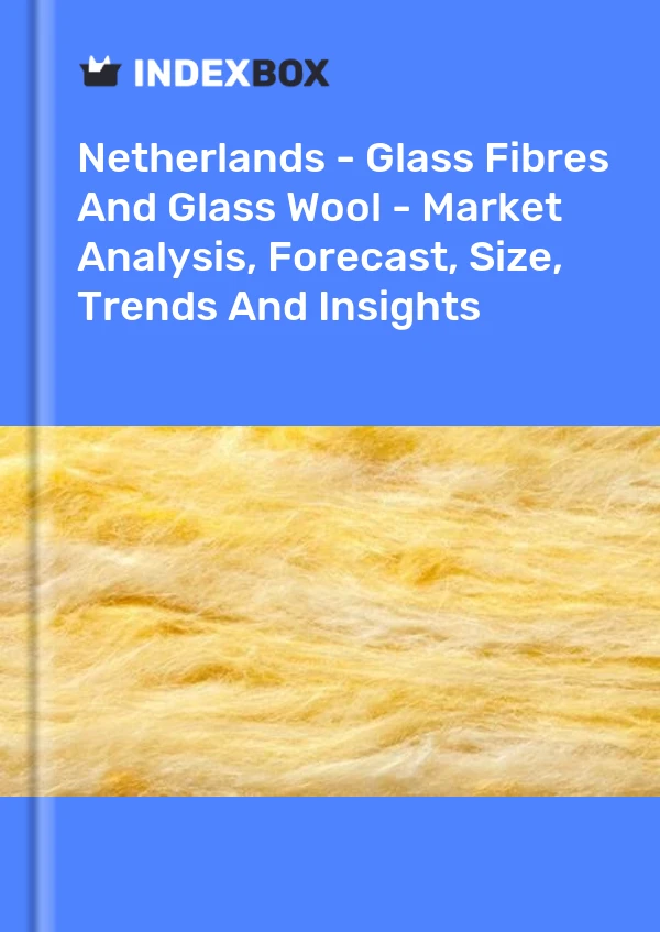 Report Netherlands - Glass Fibres and Glass Wool - Market Analysis, Forecast, Size, Trends and Insights for 499$
