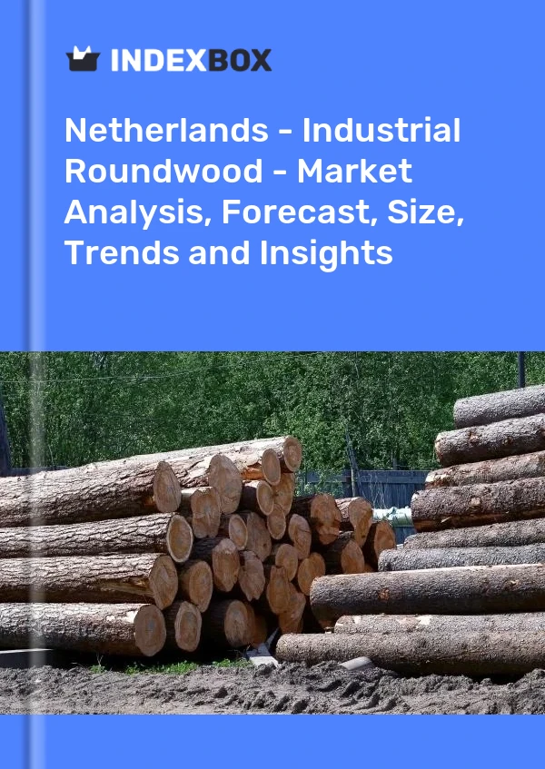 Netherlands - Industrial Roundwood - Market Analysis, Forecast, Size, Trends and Insights