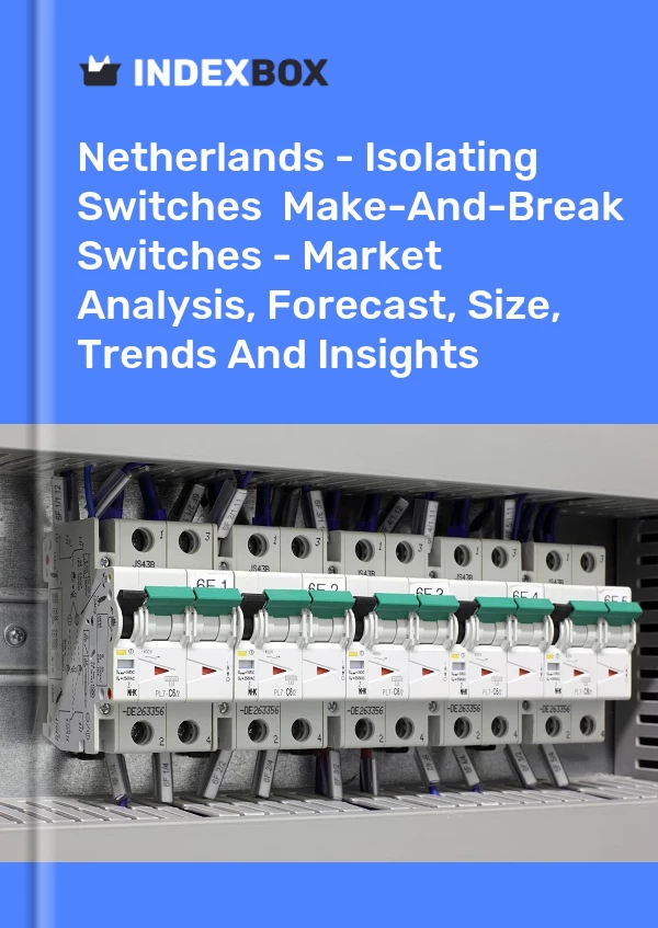 Report Netherlands - Isolating Switches & Make-And-Break Switches - Market Analysis, Forecast, Size, Trends and Insights for 499$