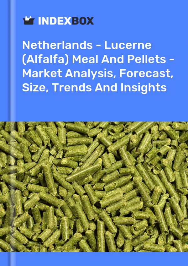 Netherlands - Lucerne (Alfalfa) Meal And Pellets - Market Analysis, Forecast, Size, Trends And Insights