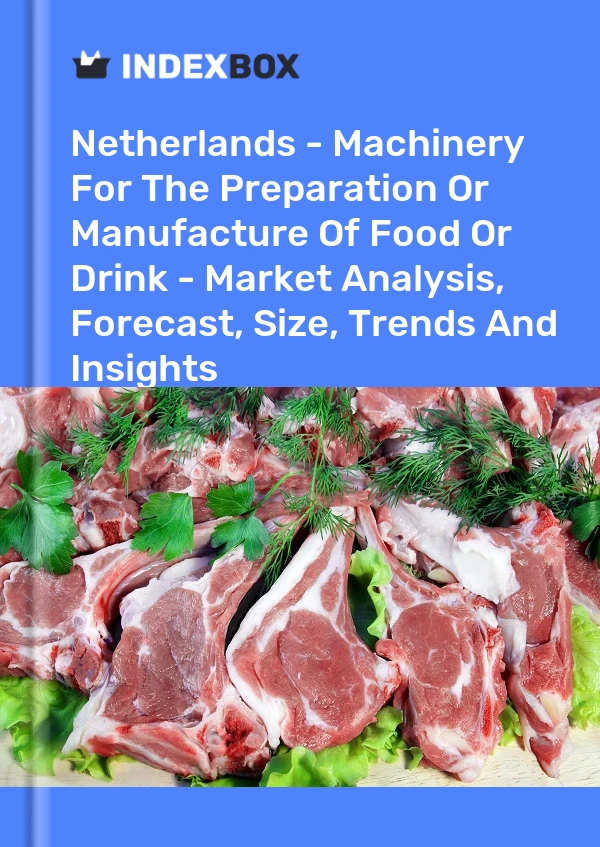 Report Netherlands - Machinery for the Preparation or Manufacture of Food or Drink - Market Analysis, Forecast, Size, Trends and Insights for 499$